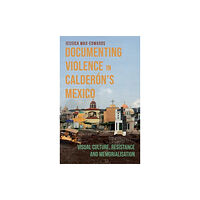 Boydell & Brewer Ltd Documenting Violence in Calderon’s Mexico (inbunden, eng)