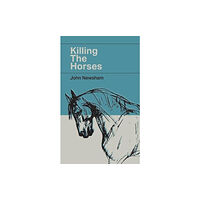 Wrecking Ball Press Killing The Horses (inbunden, eng)