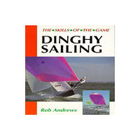 The Crowood Press Ltd Dinghy Sailing: Skills of the Game (häftad, eng)