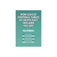 Soccer Books Ltd Non-League Football Tables of South East England 1894-2017 (häftad, eng)