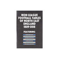 Soccer Books Ltd Non-League Football Tables of North East England 1889-2018 (häftad, eng)