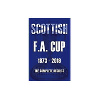 Soccer Books Ltd Scottish F.A.Cup 1873-2019 - The Complete Results (häftad, eng)