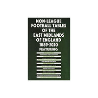 Soccer Books Ltd Non-League Football Tables of the East Midlands of England 1889-2020 (häftad, eng)