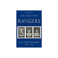 Soccer Books Ltd Classic Reprint : The Story of the Rangers - Fifty Years of Football 1873 to 1923 (häftad, eng)