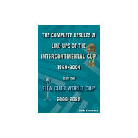 Soccer Books Ltd The Complete Results & Line-ups of the Intercontinental Cup 1960-2004 and the FIFA Club World Cup 2000-2022 (häftad, eng...