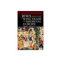 Liverpool University Press Jews and the Wine Trade in Medieval Europe (inbunden, heb)