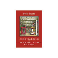 Prospect Books Cooking and Dining in Tudor and Early Stuart England (inbunden, eng)