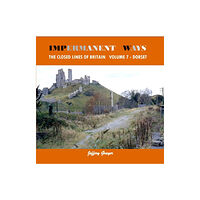 Crecy Publishing Impermanent Ways: The Closed Lines of Britain Vol 7 - Dorset (häftad, eng)