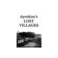 Carn Publishing ltd Ayrshire's Lost Villages (häftad, eng)