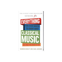 Elliott & Thompson Limited Everything You Ever Wanted to Know About Classical Music... (häftad, eng)