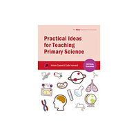 Critical Publishing Ltd Practical Ideas for Teaching Primary Science (häftad, eng)