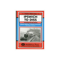 Middleton Press Ipswich to Diss (inbunden, eng)