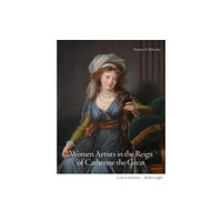 Lund Humphries Publishers Ltd Women Artists in the Reign of Catherine the Great (inbunden, eng)