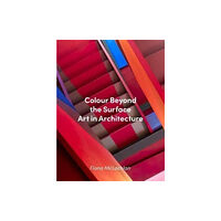 Lund Humphries Publishers Ltd Colour Beyond the Surface: Art in Architecture (inbunden, eng)