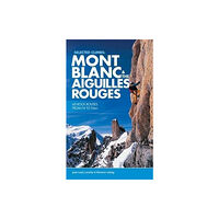 Vertebrate Publishing Ltd Selected Climbs: Mont Blanc & the Aiguilles Rouges (häftad, eng)