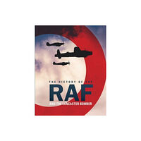 Danann Media Publishing Limited The History of The Raf and The Lancaster Bomber (inbunden, eng)