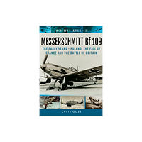 Pen & Sword Books Ltd Messerschmitt Bf 109: The Early Years - Poland, the Fall of France and the Battle of Britain (häftad, eng)