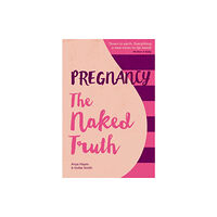 Hodder & Stoughton Pregnancy The Naked Truth - a refreshingly honest guide to pregnancy and birth (häftad, eng)