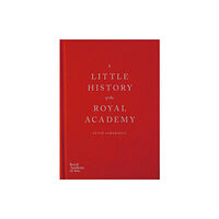 Royal Academy of Arts A Little History of the Royal Academy (inbunden, eng)
