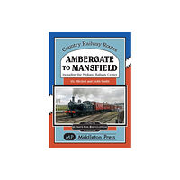 Middleton Press Ambergate To Mansfield (inbunden, eng)