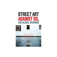 Graffito Books Ltd STREET ART AGAINST OIL and Global Warming (inbunden, eng)