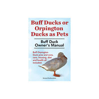 Imb Publishing Buff Ducks or Buff Orpington Ducks as Pets. Buff Duck Owner's Manual. Buff Orpington Duck Pros and Cons, Care, Housing,...