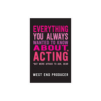 Nick Hern Books Everything You Always Wanted to Know About Acting (But Were Afraid to Ask, Dear) (häftad, eng)