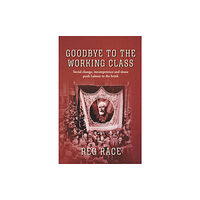 The Conrad Press Goodbye to the Working Class (inbunden, eng)