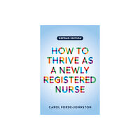 Lantern Publishing Ltd How to Thrive as a Newly Registered Nurse, second edition (häftad, eng)