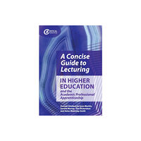 Critical Publishing Ltd A Concise Guide to Lecturing in Higher Education and the Academic Professional Apprenticeship (häftad, eng)