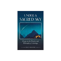 Wessex Astrologer Ltd Under a Sacred Sky: Essays on the Practice and Philosophy of Astrology (häftad, eng)