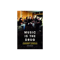 OMNIBUS PRESS Music is the Drug: The Authorised Biography of The Cowboy Junkies (inbunden, eng)