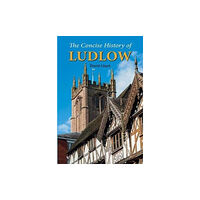 Merlin Unwin Books The Concise History of Ludlow (häftad, eng)