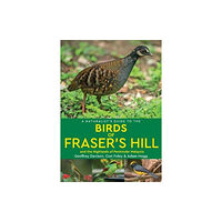 John Beaufoy Publishing Ltd A Naturalist's Guide to the Birds of Fraser's Hill & the Highlands of Peninsular Malaysia (häftad, eng)