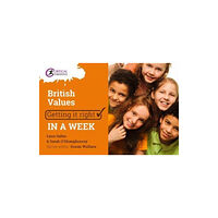 Critical Publishing Ltd British Values: Getting it Right in a Week (häftad, eng)