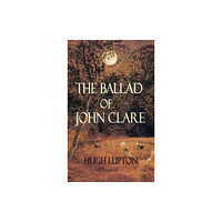 Dedalus Ltd The Ballad of John Clare (häftad, eng)