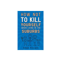 Pegasus Elliot Mackenzie Publishers How Not To Kill Yourself When Living In The Suburbs (häftad, eng)