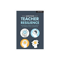 Hodder Education Teacher Resilience: Managing stress and anxiety to thrive in the classroom (häftad, eng)