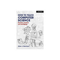 Hodder Education How to Teach Computer Science: Parable, practice and pedagogy (häftad, eng)