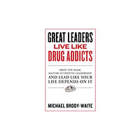 Forefront Books Great Leaders Live Like Drug Addicts (inbunden, eng)