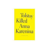 Wave Books Tolstoy Killed Anna Karenina (inbunden, eng)