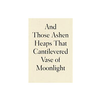 Wave Books And Those Ashen Heaps That Cantilevered Vase of Moonlight (häftad, eng)