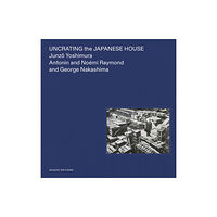 August Editions Uncrating the Japanese House (inbunden, eng)