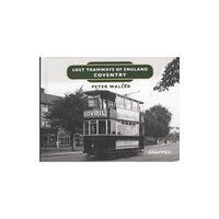 Graffeg Limited Lost Tramways of England: Coventry (inbunden, eng)