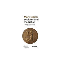 Spink & Son Ltd Mary Gillick: Sculptor and Medallist (inbunden, eng)