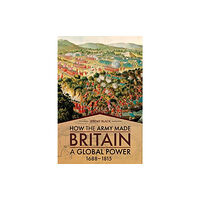 Casemate Publishers How the Army Made Britain a Global Power (inbunden, eng)