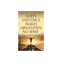 Booklocker.com God's Existence Makes Absolutely No Sense (häftad, eng)