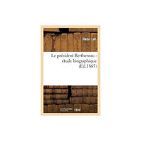 Hachette Livre - BNF Le Pr?sident Berthereau: ?tude Biographique (häftad, fre)