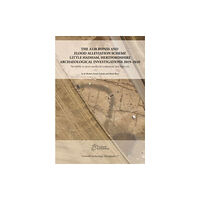 Cotswold Archaeology The A120 Bypass and Flood Alleviation Scheme Little Hadham, Hertfordshire Archaeological Investigations 2019–2020 (inbun...