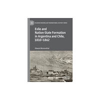 Springer Nature Switzerland AG Exile and Nation-State Formation in Argentina and Chile, 1810–1862 (häftad, eng)